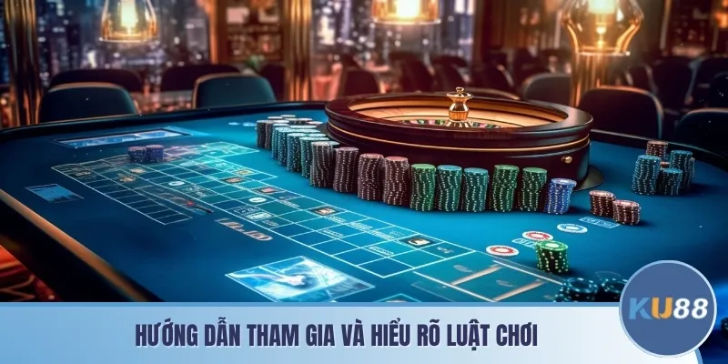 Hướng dẫn tham gia và hiểu rõ luật chơi
