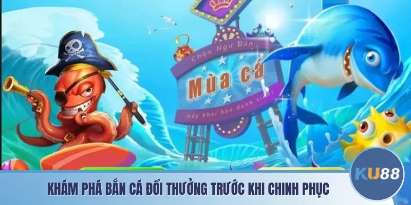 Khám phá bắn cá đổi thưởng trước khi chinh phục