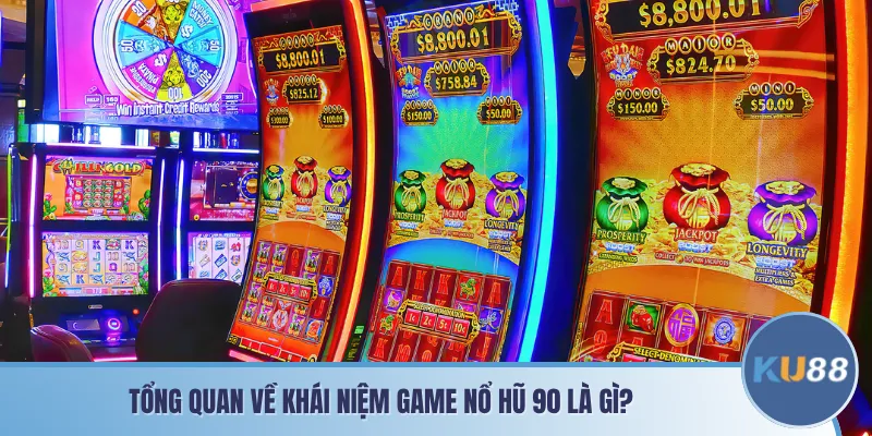 Tổng quan về khái niệm game nổ hũ 90 là gì?