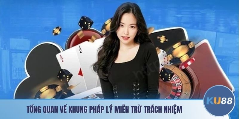 Tổng quan về khung pháp lý miễn trừ trách nhiệm KU88